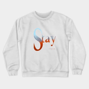 Stay. Don’t give up. Crewneck Sweatshirt